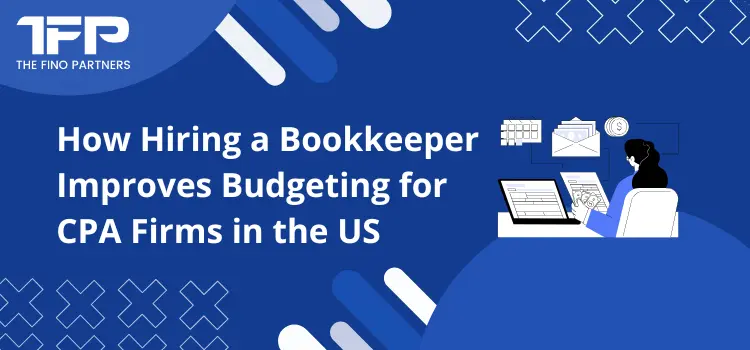 How Hiring a Bookkeeper Improves Budgeting for CPA Firms in the US